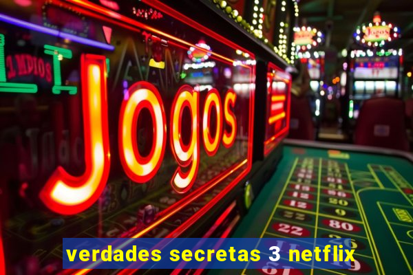 verdades secretas 3 netflix